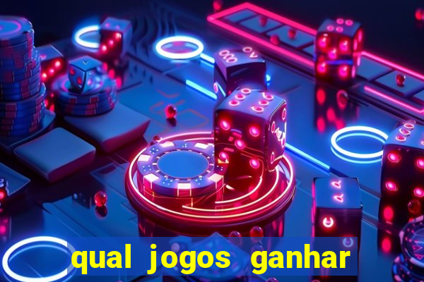 qual jogos ganhar dinheiro de verdade